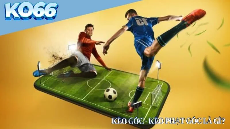 Keo-phat-goc-la-gi Kèo góc - Kèo phạt góc là gì?