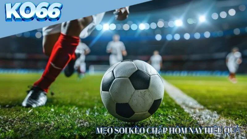 Meo-soi-keo-chap-hom-nay-hieu-qua Mẹo soi kèo chấp hôm nay hiệu quả