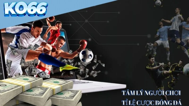 Tâm lý người chơi tỉ lệ cược bóng đá