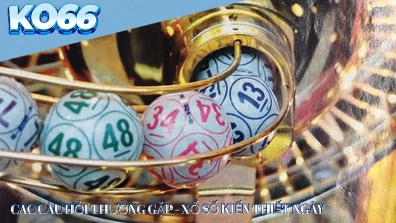 cac-cau-hoi-thuong-gap-ve-xo-so-kien-thiet-ngay Q&A: Các câu hỏi thường gặp về Xổ số kiến thiết ngày