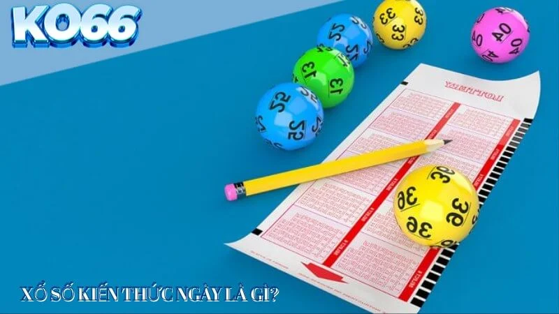 xo-so-kien-thuc-ngay-la-gi Xổ số kiến thức ngày là gì?